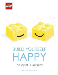 Build Yourself Happy: The Joy of LEGO play