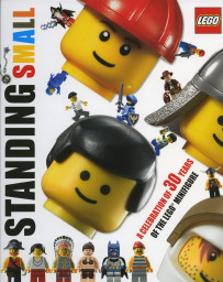 Standing Small: A Celebration of 30 Years of the LEGO Minifigure