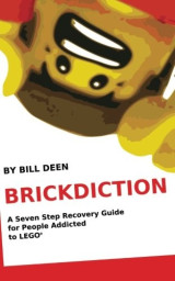Brickdiction: A Seven Step Recovery Guide for People Addicted to LEGO