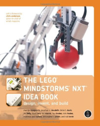 The LEGO MINDSTORMS NXT Idea Book: Design, Invent, and Build