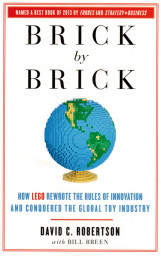 Brick by Brick: How LEGO Rewrote the Rules of Innovation and Conquered the Toy Industry