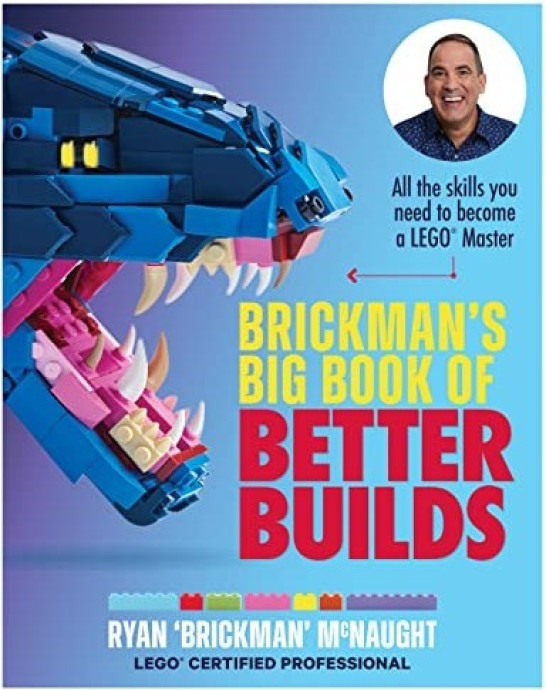 Brickman's Big Book of Better Builds: All the skills you need to become a LEGO Master