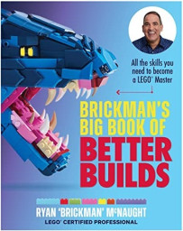 Brickman's Big Book of Better Builds: All the skills you need to become a LEGO Master